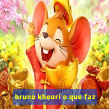 bruno khouri o que faz